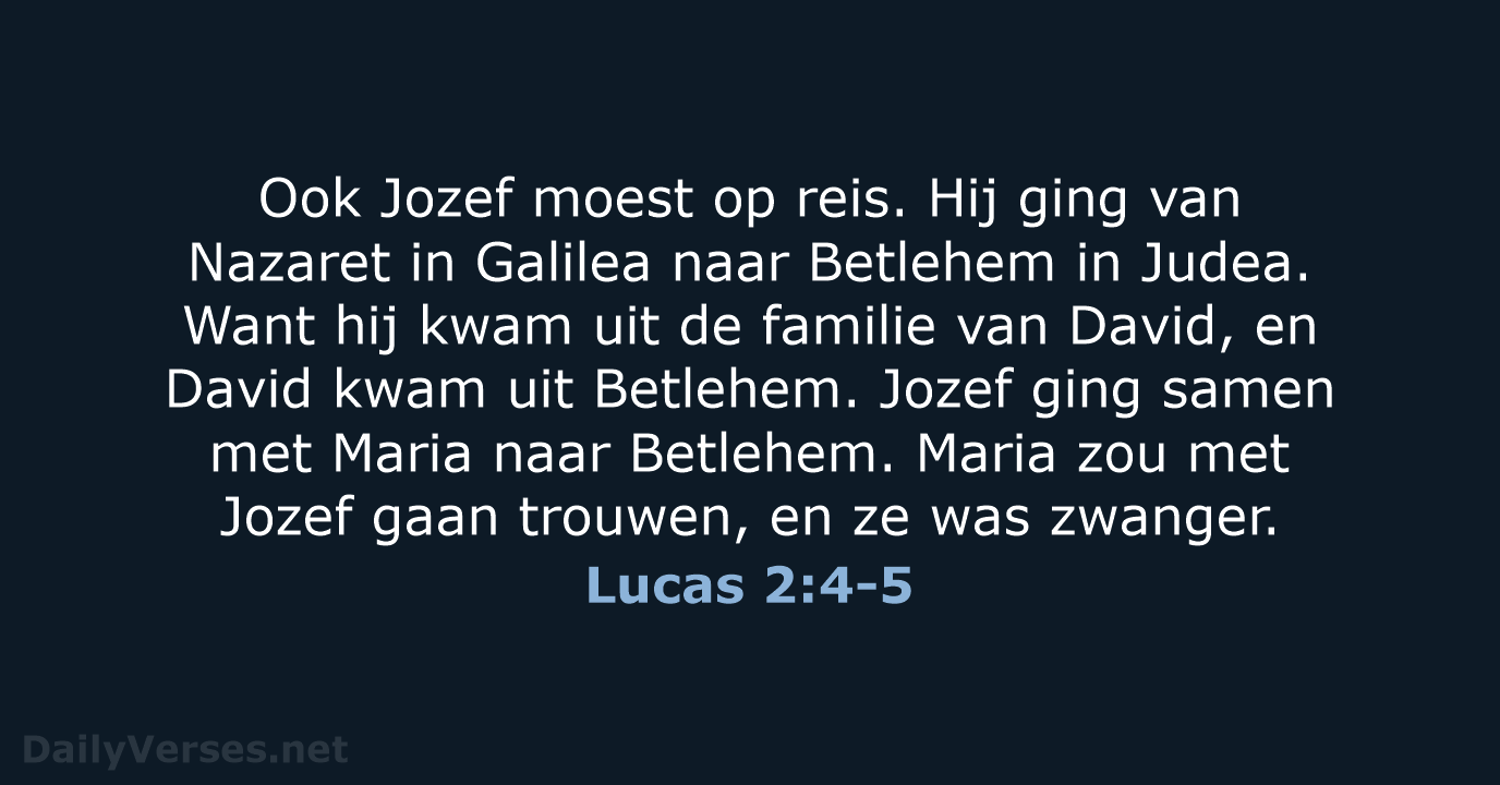 Ook Jozef moest op reis. Hij ging van Nazaret in Galilea naar… Lucas 2:4-5
