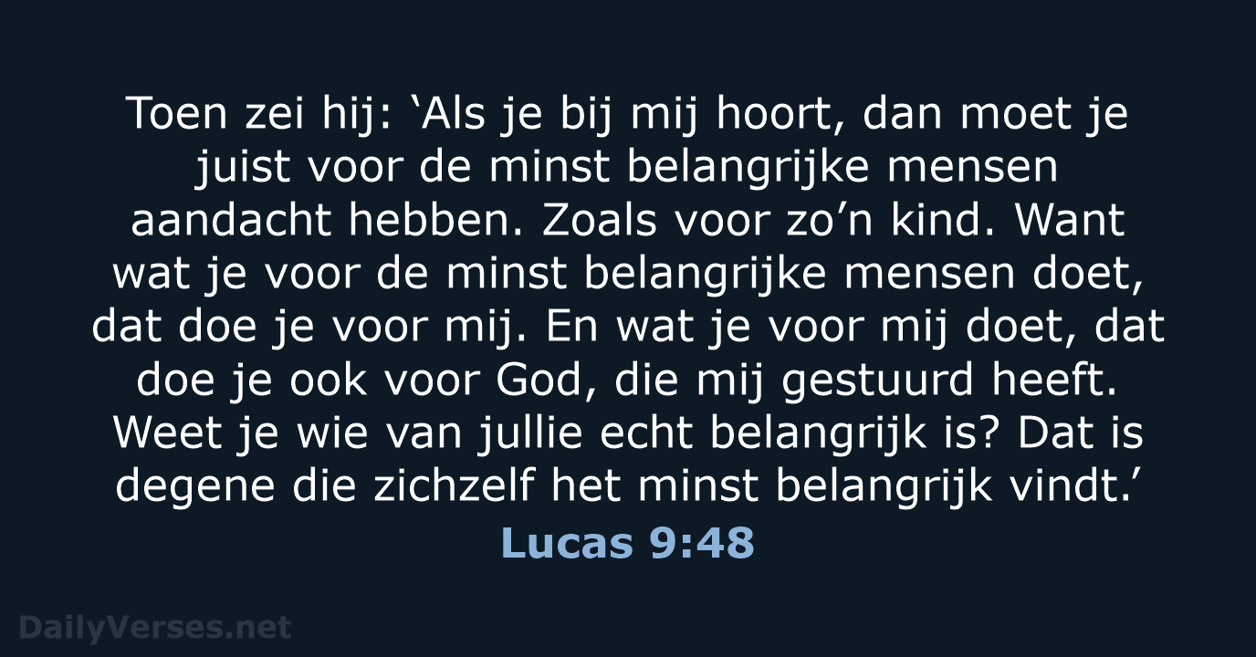 Toen zei hij: ‘Als je bij mij hoort, dan moet je juist… Lucas 9:48