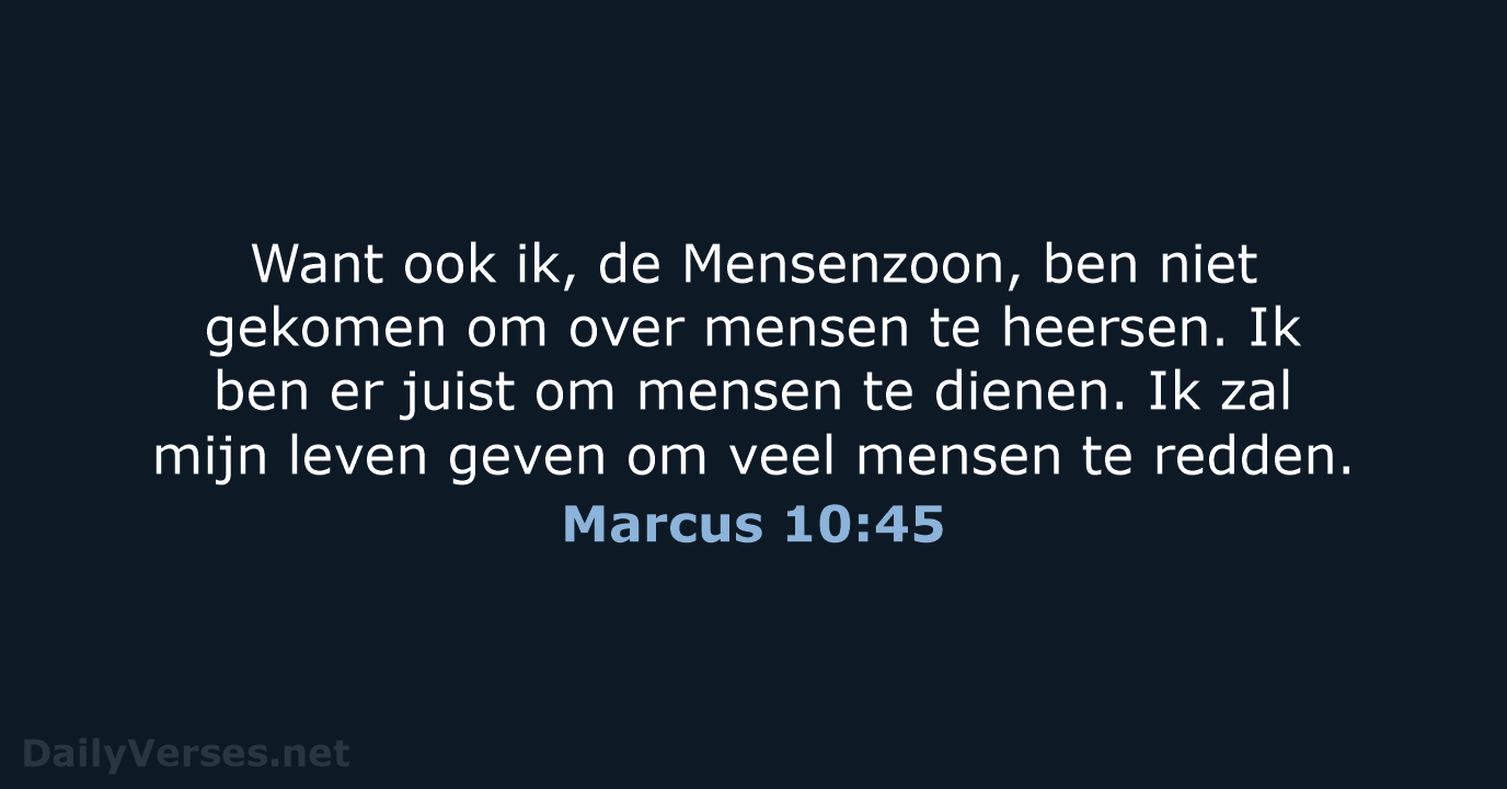 Want ook ik, de Mensenzoon, ben niet gekomen om over mensen te… Marcus 10:45