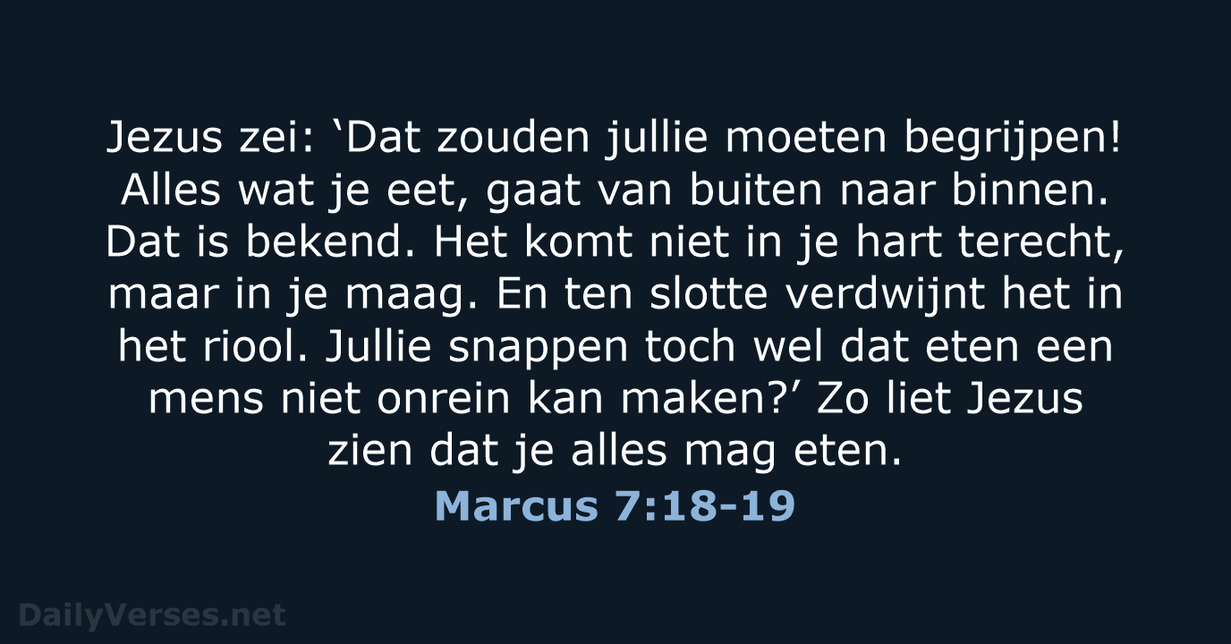 Jezus zei: ‘Dat zouden jullie moeten begrijpen! Alles wat je eet, gaat… Marcus 7:18-19