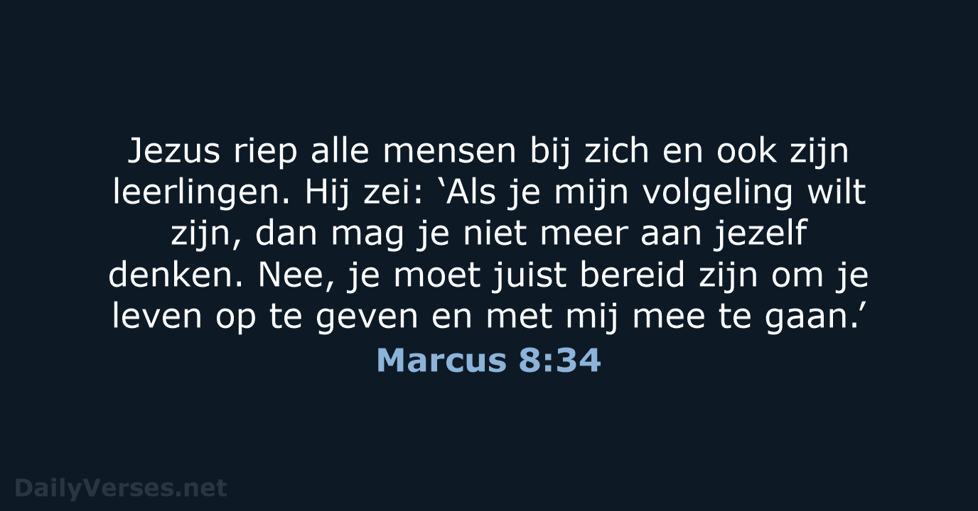 Jezus riep alle mensen bij zich en ook zijn leerlingen. Hij zei:… Marcus 8:34