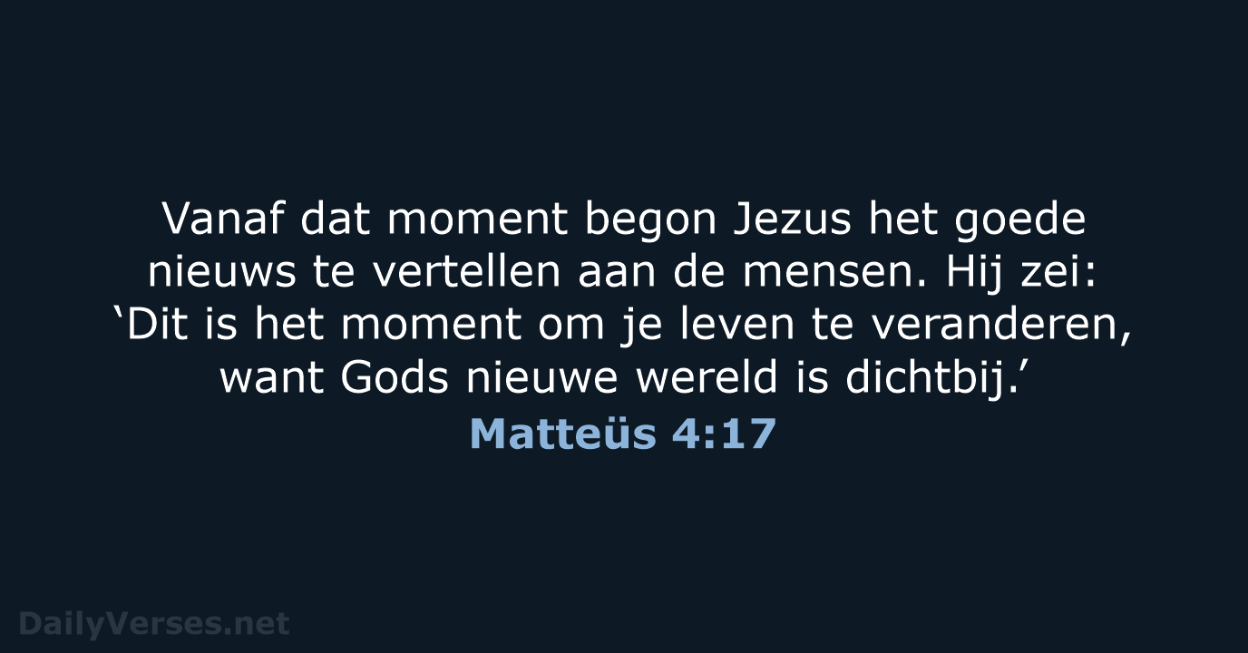 Vanaf dat moment begon Jezus het goede nieuws te vertellen aan de… Matteüs 4:17