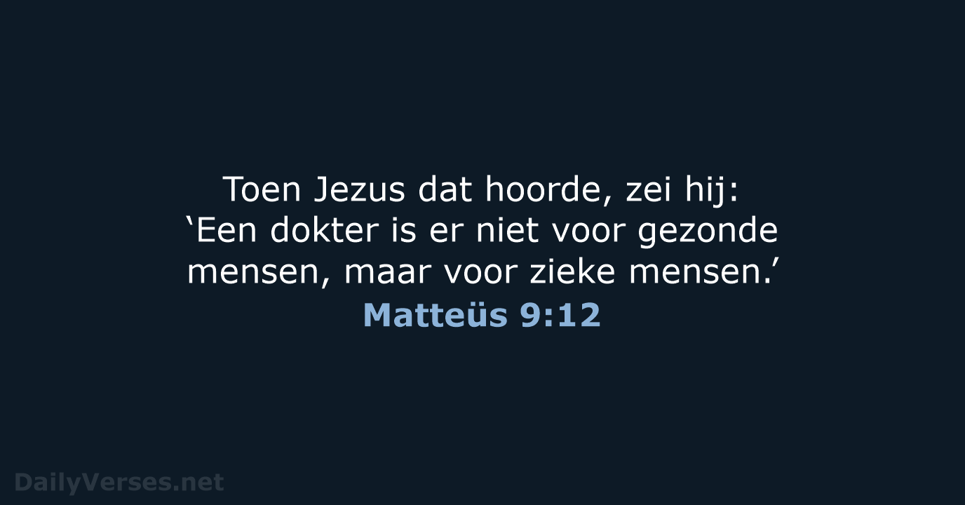 Toen Jezus dat hoorde, zei hij: ‘Een dokter is er niet voor… Matteüs 9:12