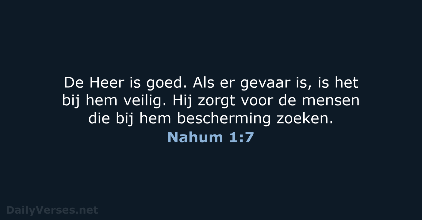 De Heer is goed. Als er gevaar is, is het bij hem… Nahum 1:7