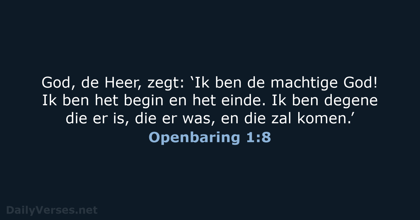 God, de Heer, zegt: ‘Ik ben de machtige God! Ik ben het… Openbaring 1:8