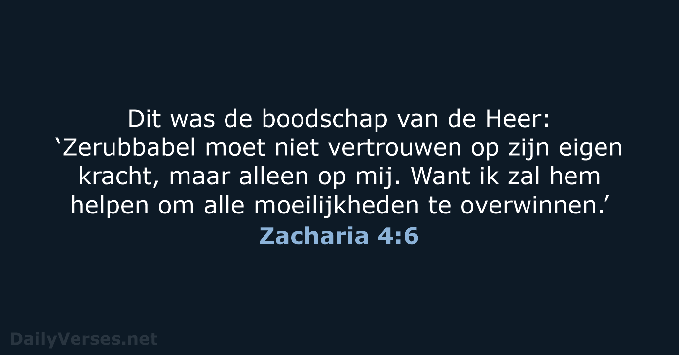 Dit was de boodschap van de Heer: ‘Zerubbabel moet niet vertrouwen op… Zacharia 4:6