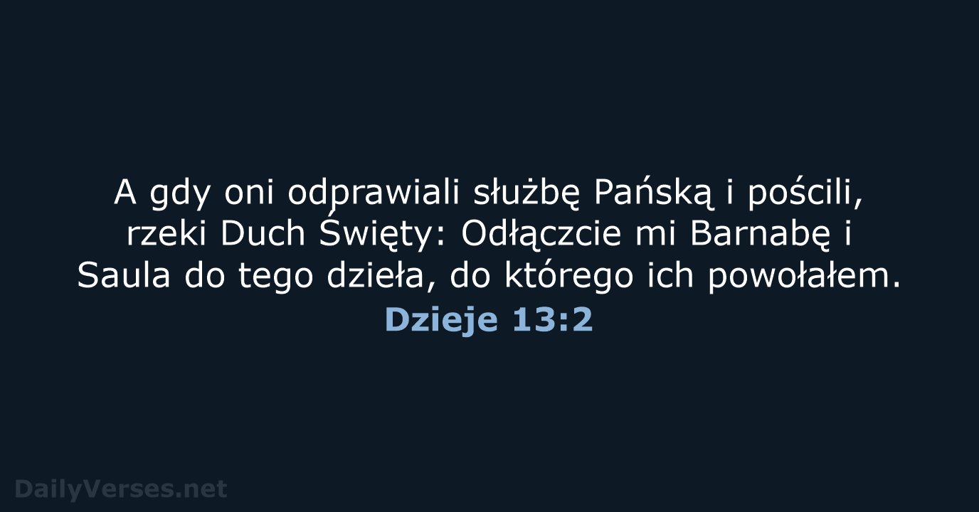 A gdy oni odprawiali służbę Pańską i pościli, rzeki Duch Święty: Odłączcie… Dzieje 13:2