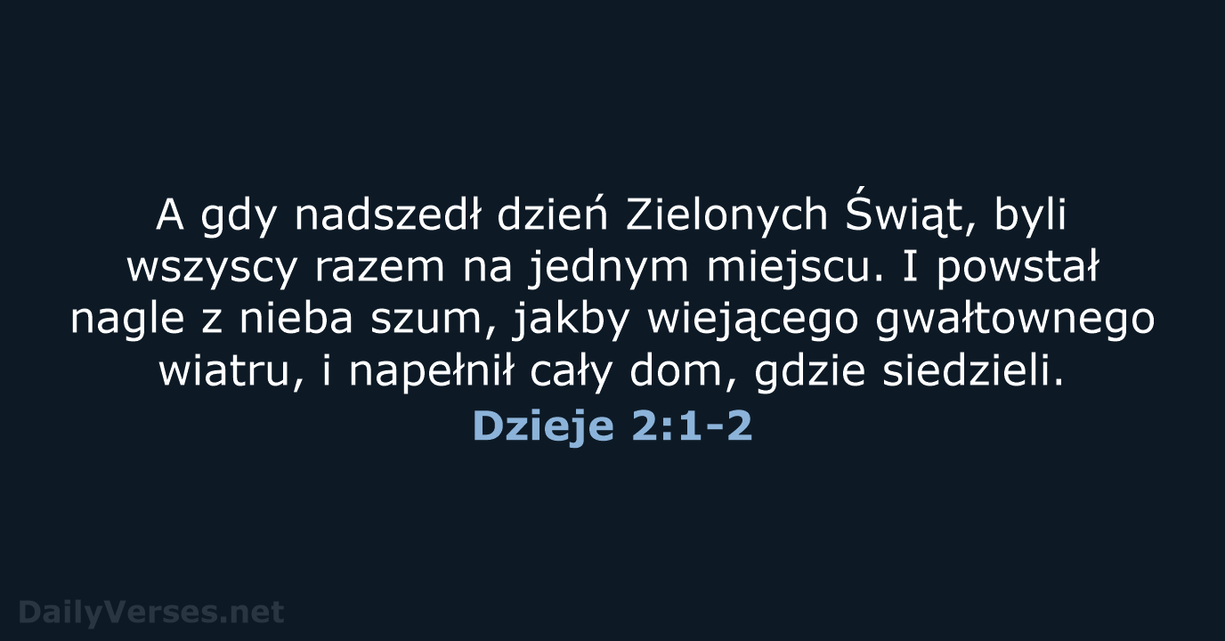 A gdy nadszedł dzień Zielonych Świąt, byli wszyscy razem na jednym miejscu… Dzieje 2:1-2