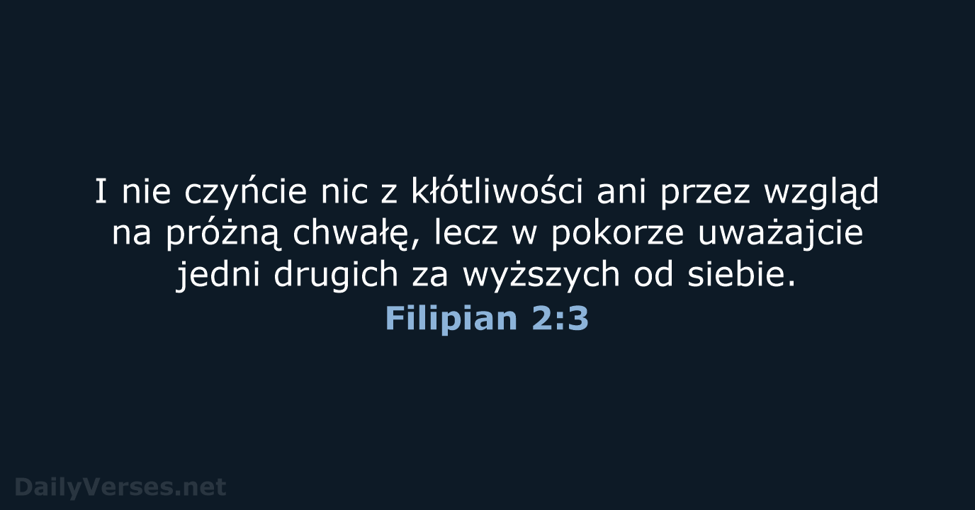 I nie czyńcie nic z kłótliwości ani przez wzgląd na próżną chwałę… Filipian 2:3