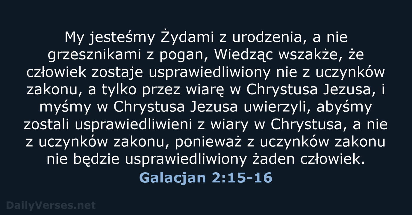 My jesteśmy Żydami z urodzenia, a nie grzesznikami z pogan, Wiedząc wszakże… Galacjan 2:15-16