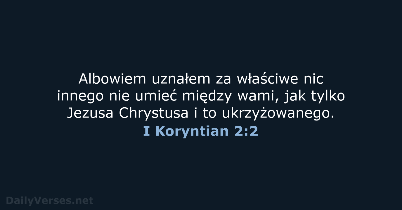 Albowiem uznałem za właściwe nic innego nie umieć między wami, jak tylko… I Koryntian 2:2