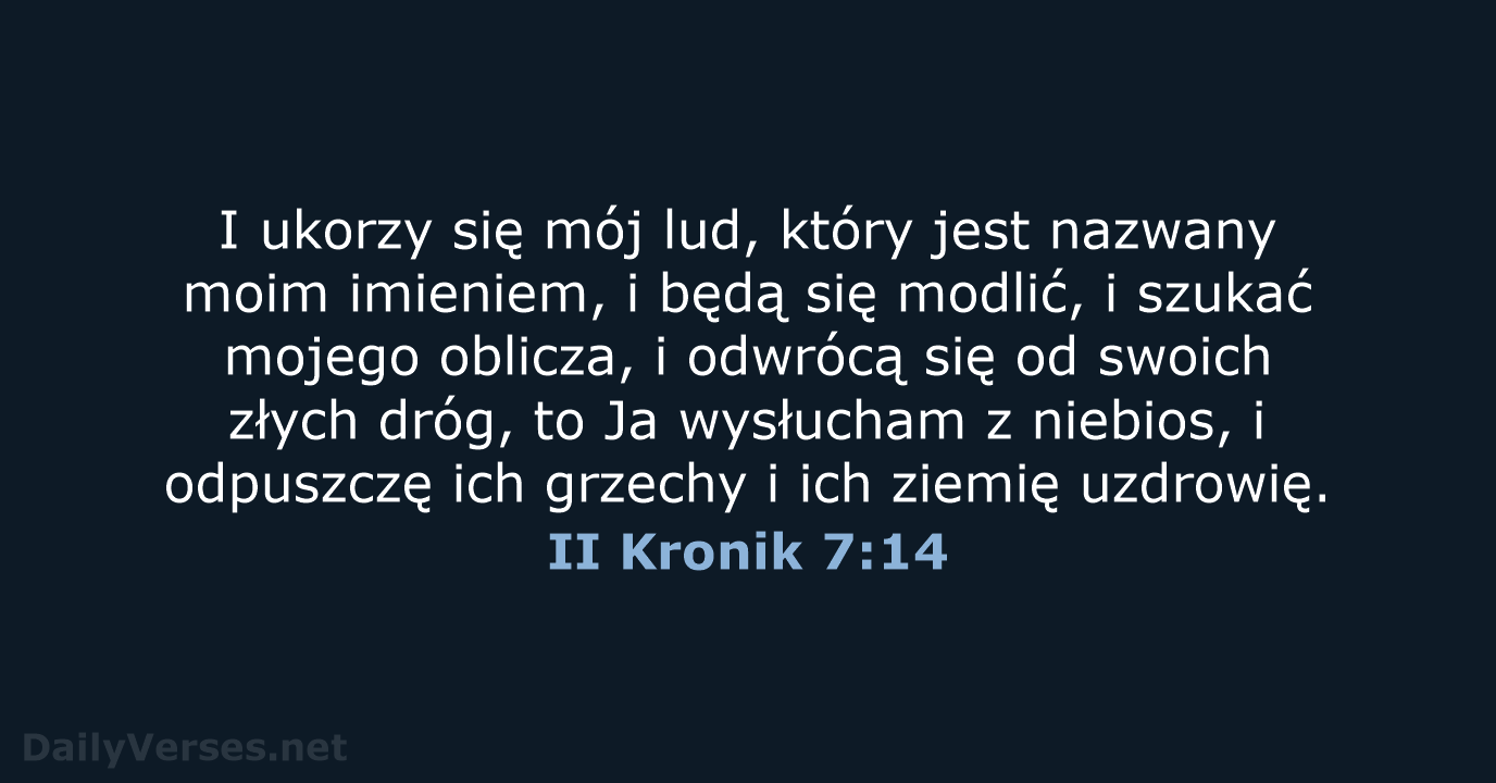 I ukorzy się mój lud, który jest nazwany moim imieniem, i będą… II Kronik 7:14