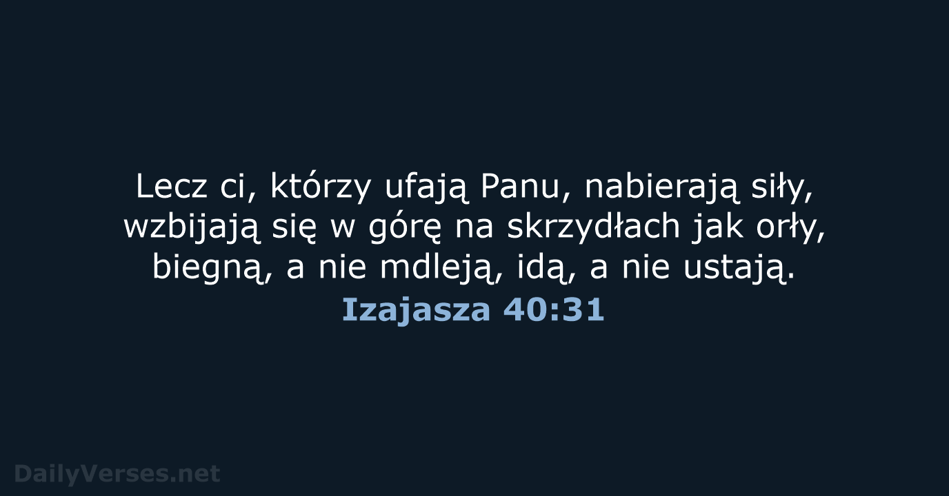 Lecz ci, którzy ufają Panu, nabierają siły, wzbijają się w górę na… Izajasza 40:31