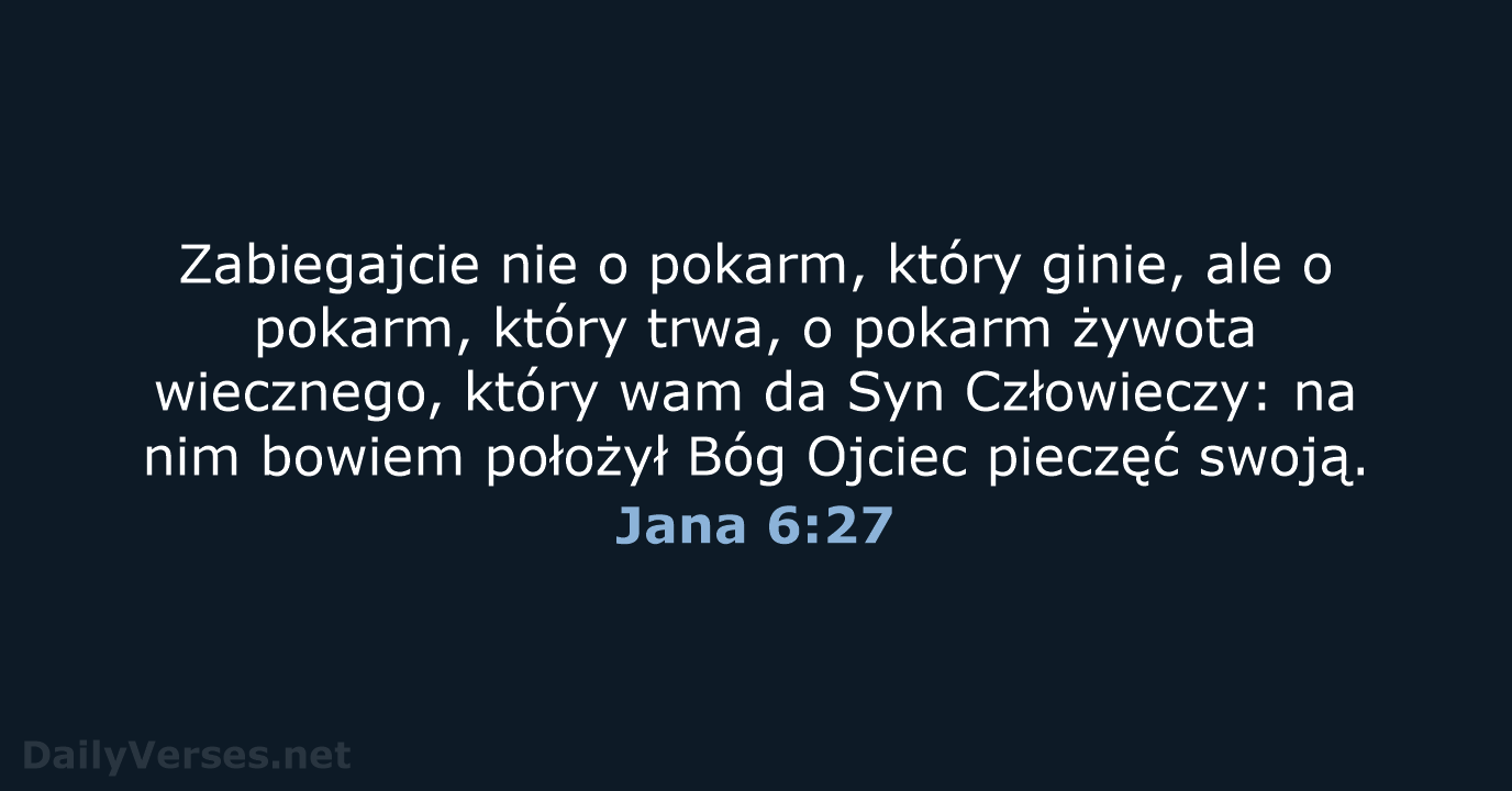 Zabiegajcie nie o pokarm, który ginie, ale o pokarm, który trwa, o… Jana 6:27