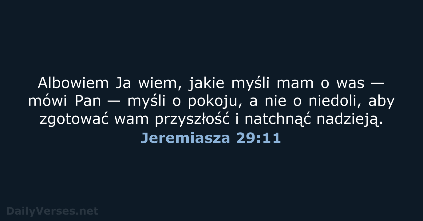 Albowiem Ja wiem, jakie myśli mam o was — mówi Pan —… Jeremiasza 29:11