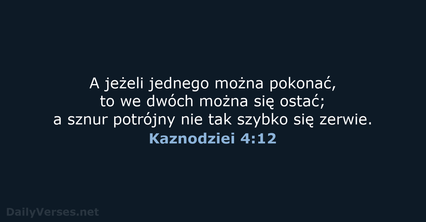 A jeżeli jednego można pokonać, to we dwóch można się ostać; a… Kaznodziei 4:12