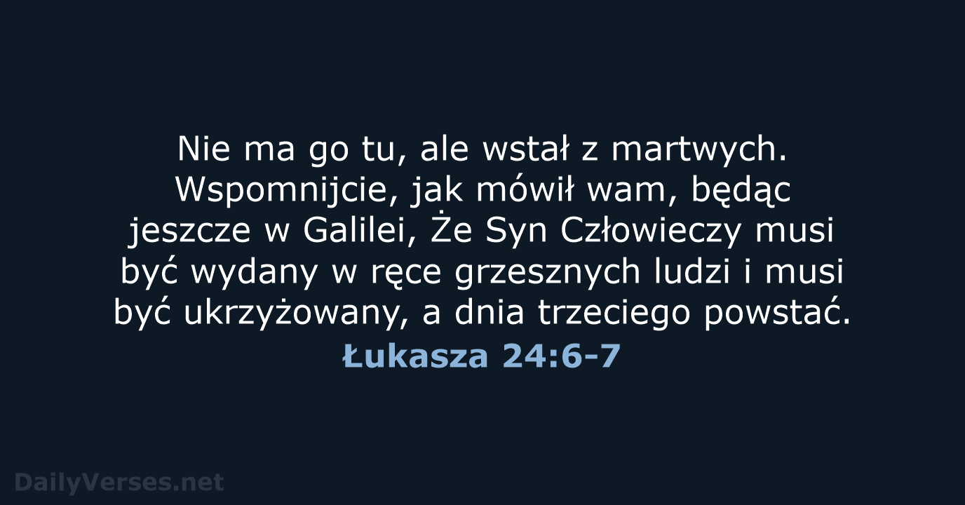 Łukasza 24:6-7 - BW1975