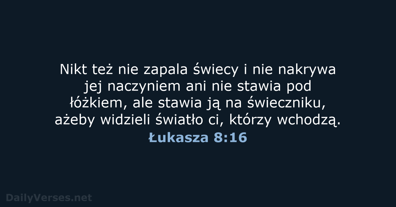 Nikt też nie zapala świecy i nie nakrywa jej naczyniem ani nie… Łukasza 8:16