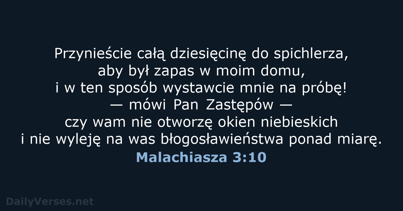 Przynieście całą dziesięcinę do spichlerza, aby był zapas w moim domu, i… Malachiasza 3:10