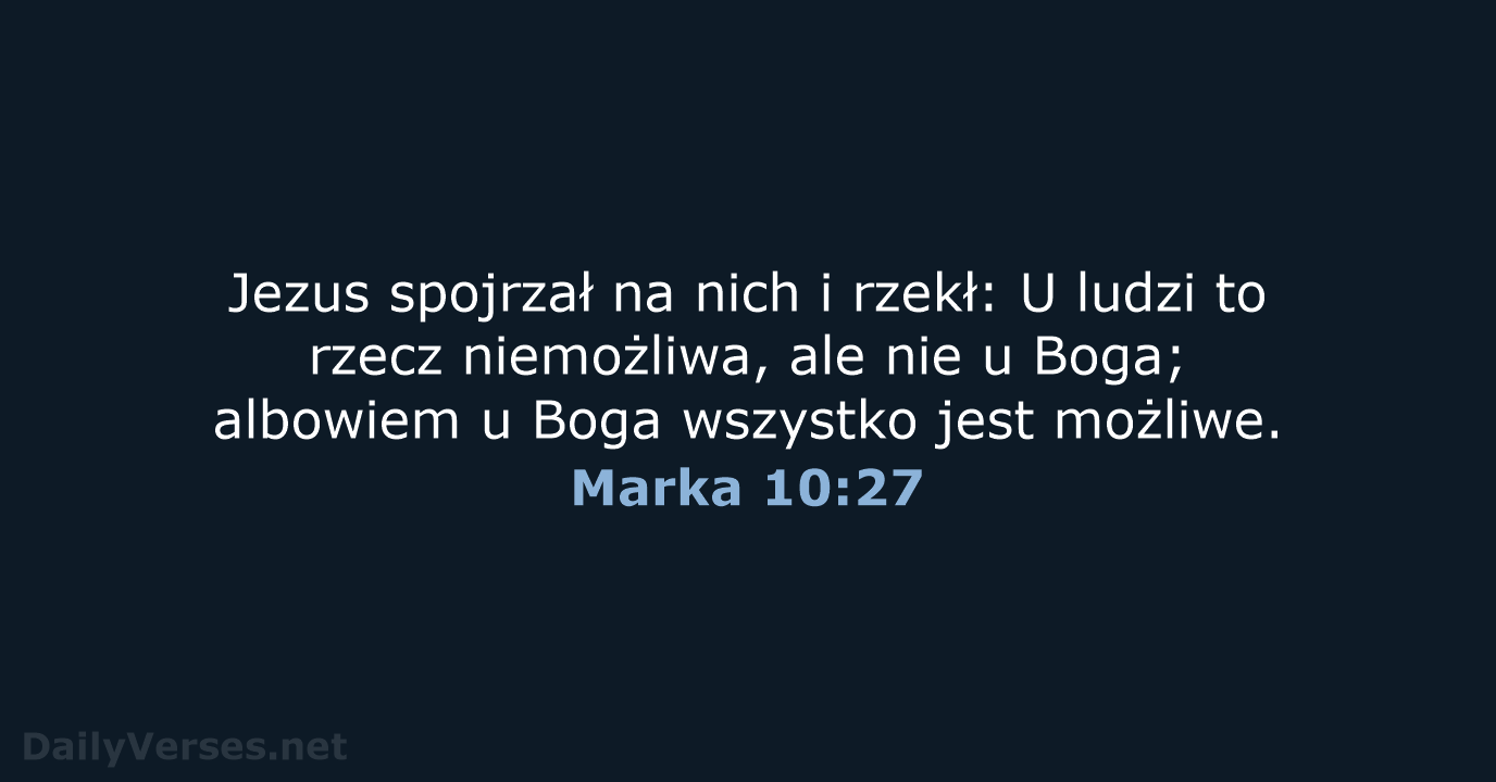 Jezus spojrzał na nich i rzekł: U ludzi to rzecz niemożliwa, ale… Marka 10:27