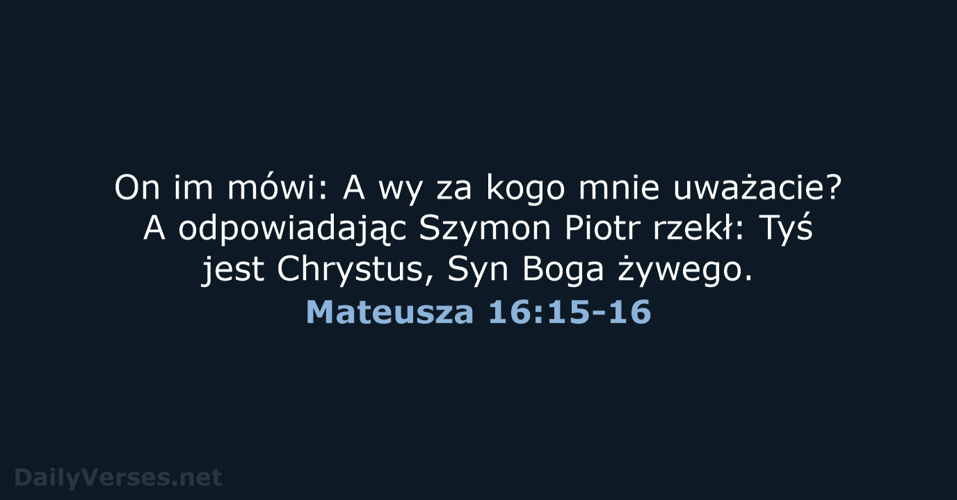 On im mówi: A wy za kogo mnie uważacie? A odpowiadając Szymon… Mateusza 16:15-16