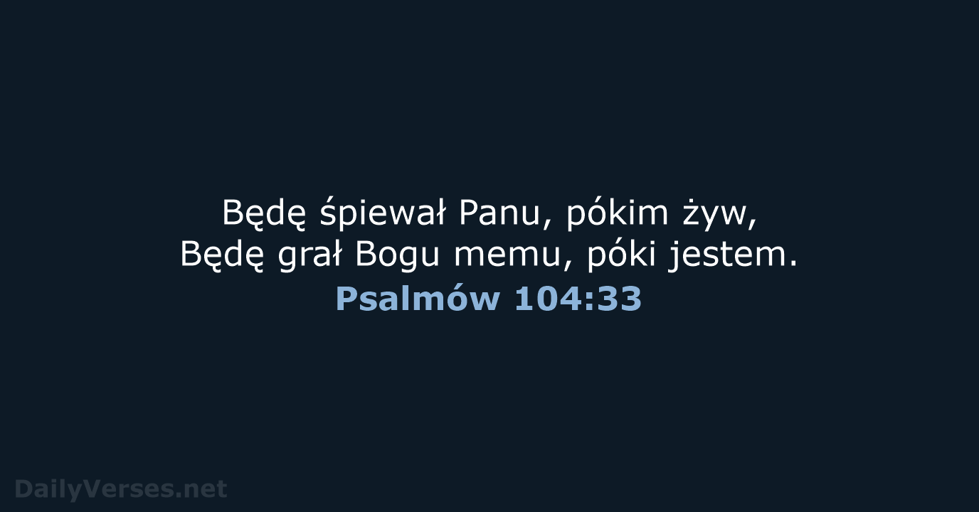 Psalmów 104:33 - BW1975