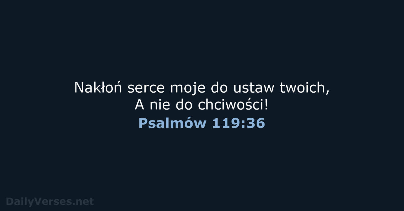 Psalmów 119:36 - BW1975