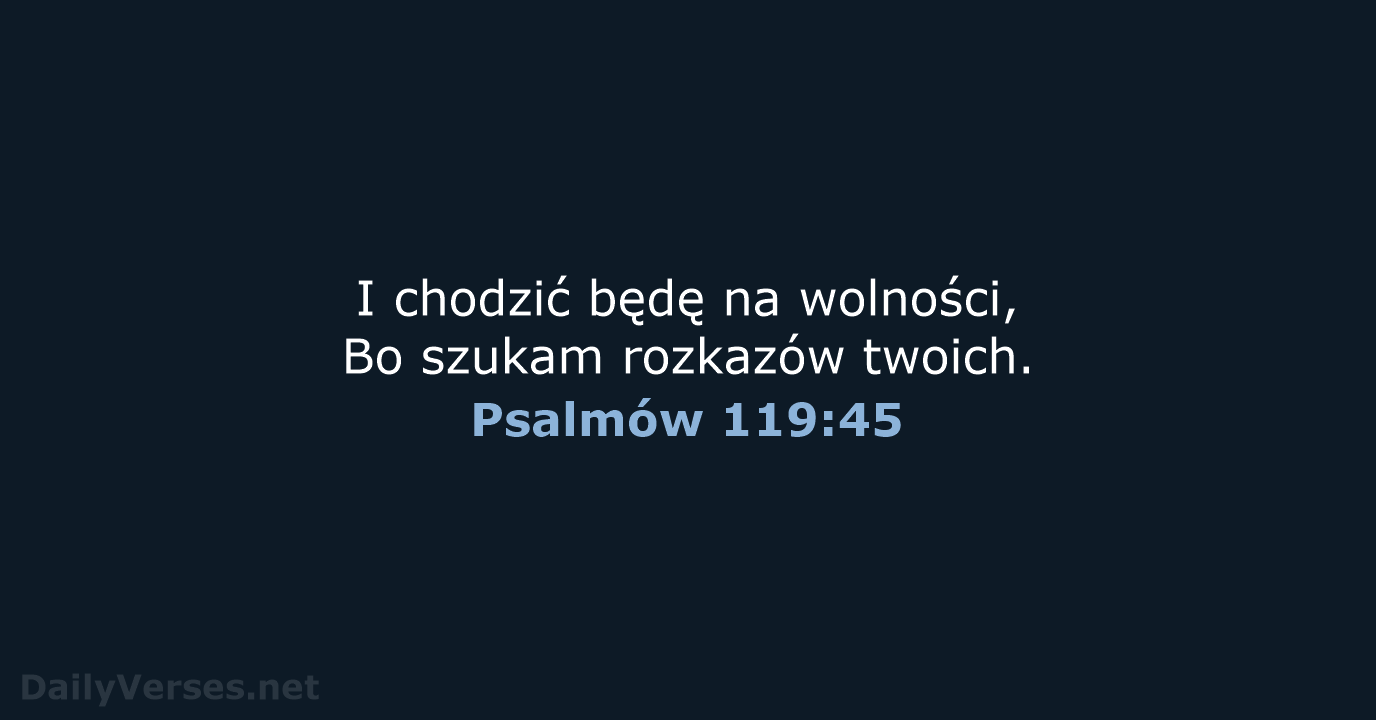 Psalmów 119:45 - BW1975