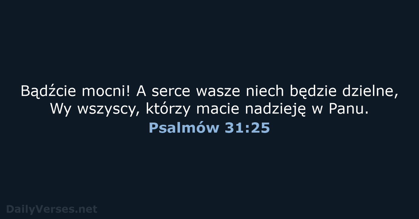 Psalmów 31:25 - BW1975