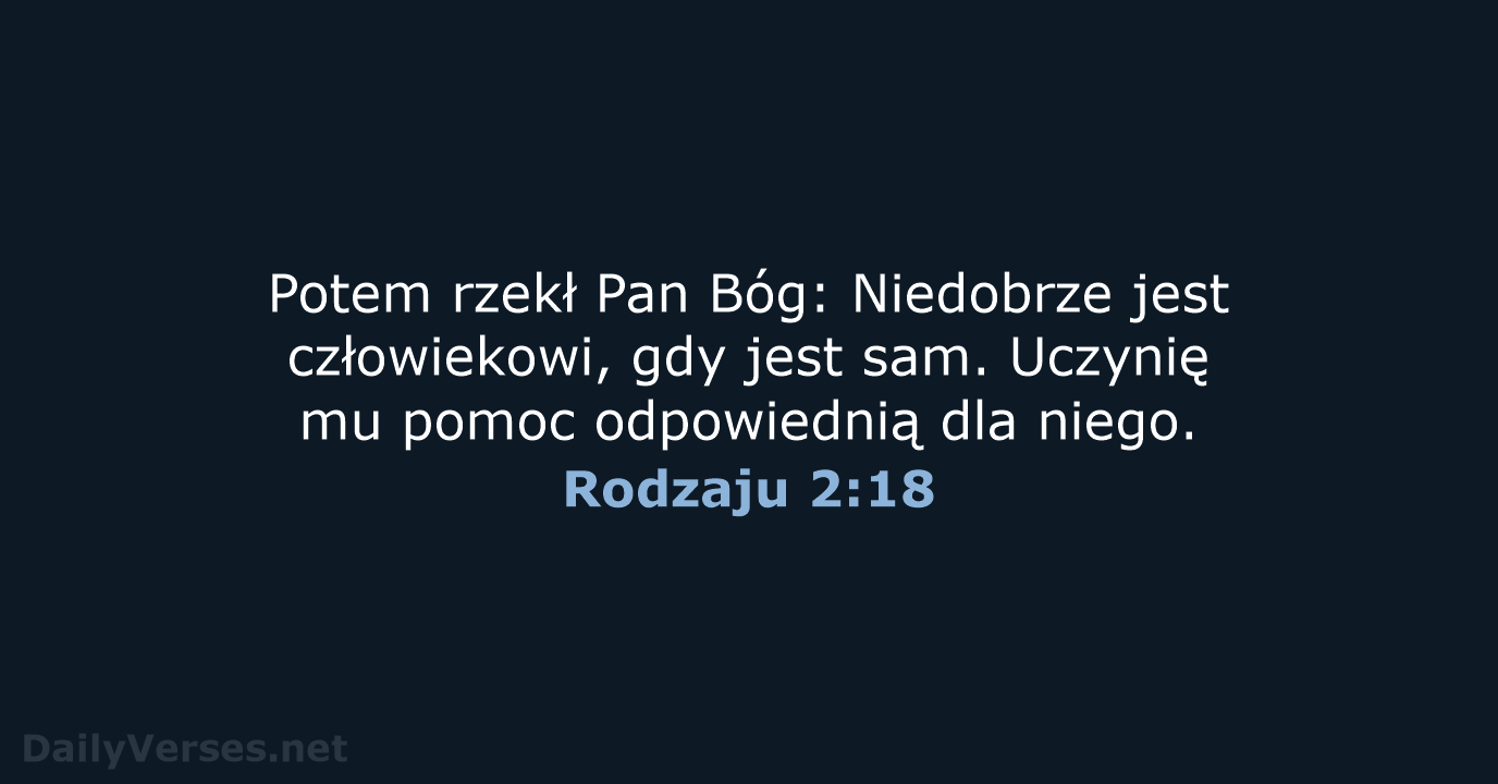 Potem rzekł Pan Bóg: Niedobrze jest człowiekowi, gdy jest sam. Uczynię mu… Rodzaju 2:18