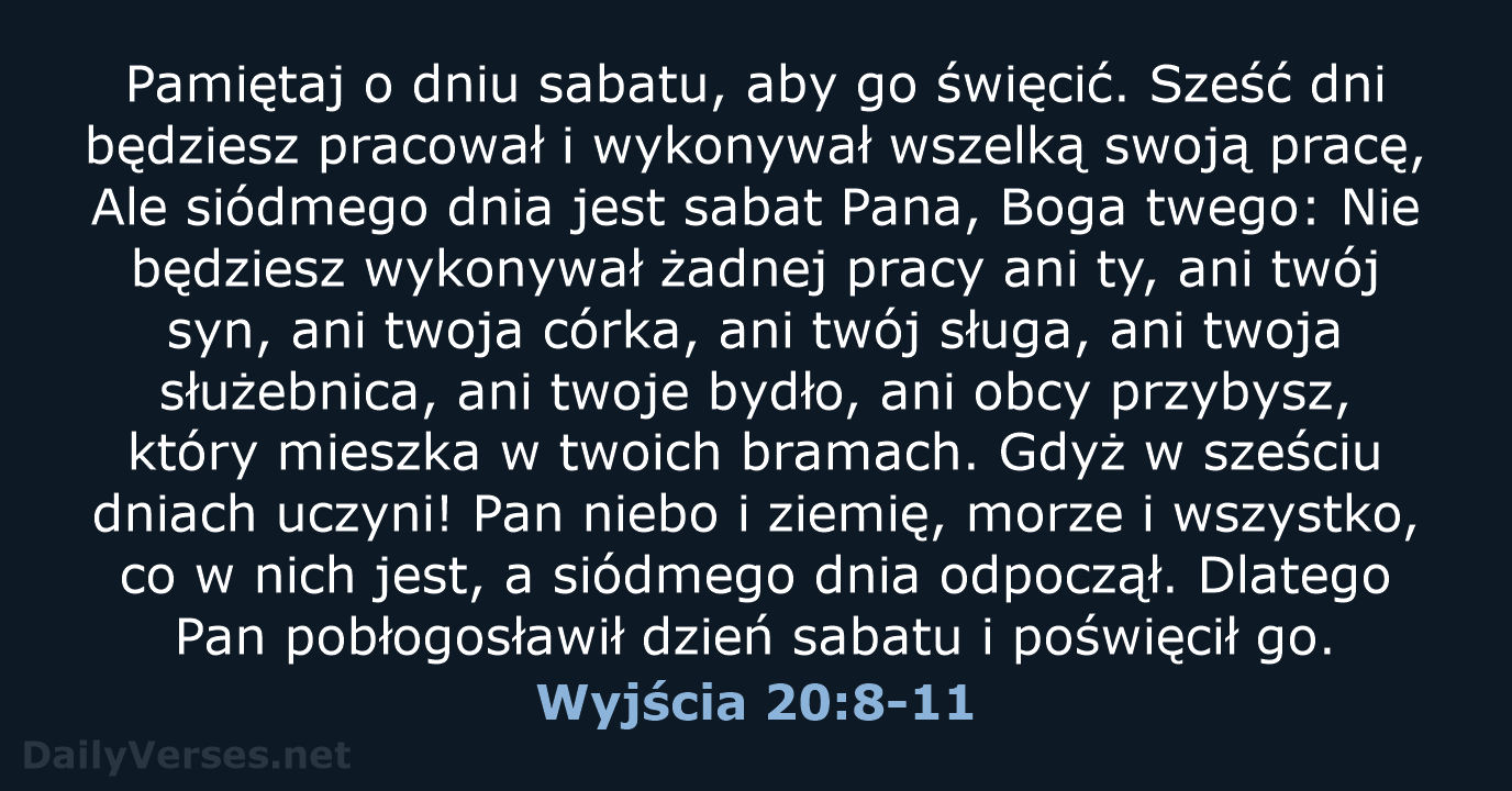 Pamiętaj o dniu sabatu, aby go święcić. Sześć dni będziesz pracował i… Wyjścia 20:8-11