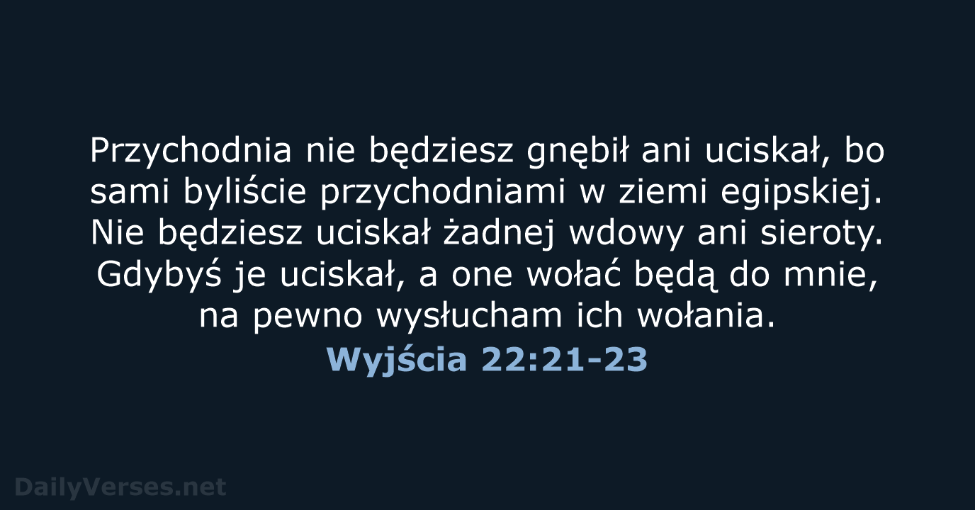 Przychodnia nie będziesz gnębił ani uciskał, bo sami byliście przychodniami w ziemi… Wyjścia 22:21-23