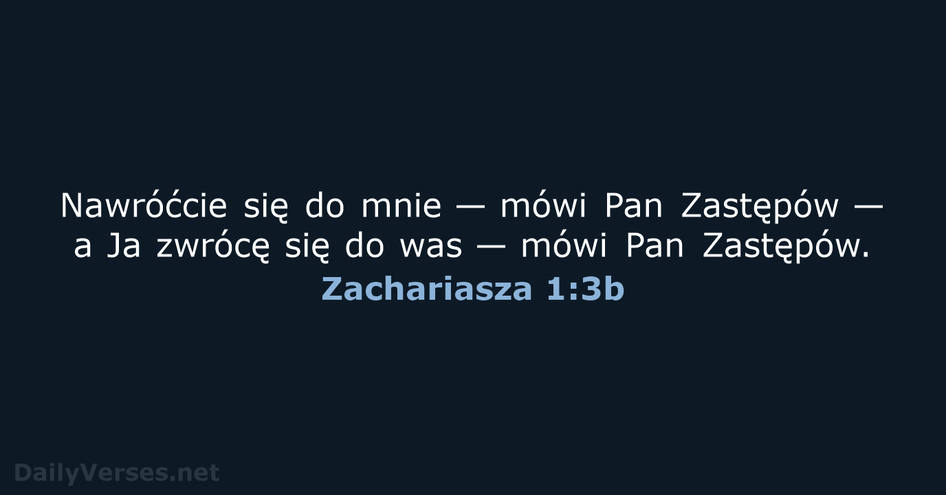 Nawróćcie się do mnie — mówi Pan Zastępów — a Ja zwrócę… Zachariasza 1:3b