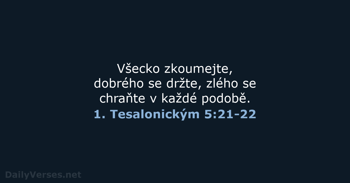 1. Tesalonickým 5:21-22 - ČEP