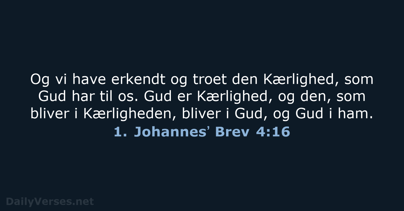 1. Johannesʼ Brev 4:16 - DA1871