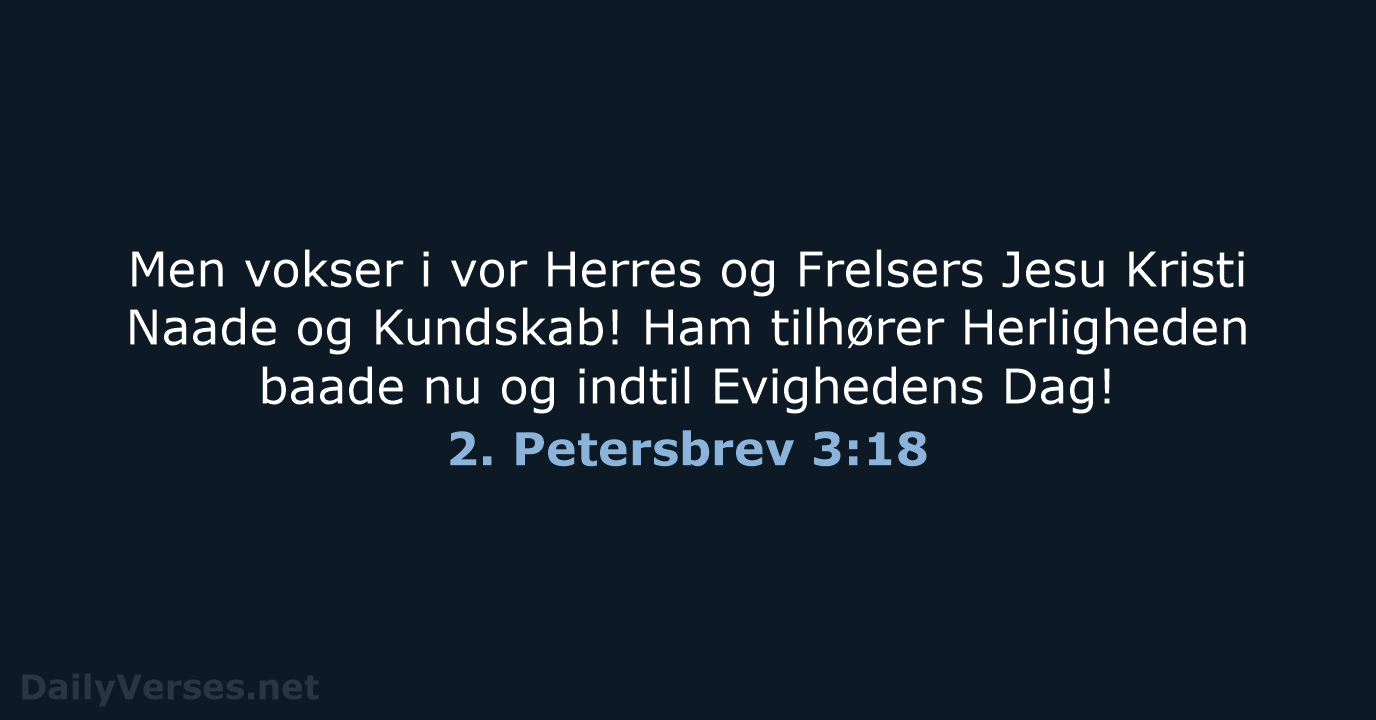 2. Petersbrev 3:18 - DA1871