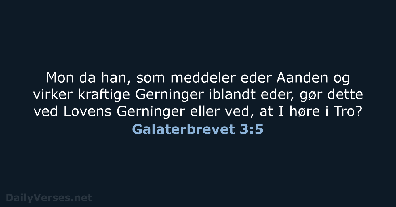 Mon da han, som meddeler eder Aanden og virker kraftige Gerninger iblandt… Galaterbrevet 3:5