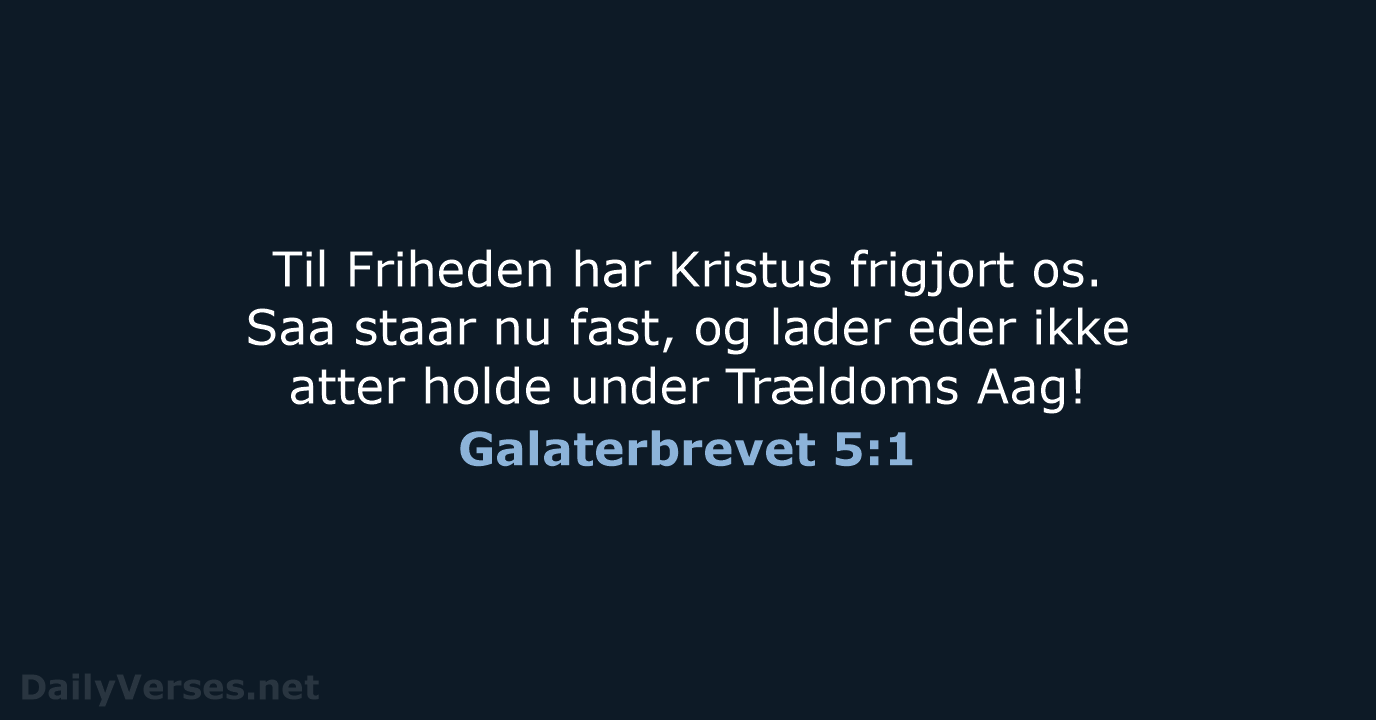 Til Friheden har Kristus frigjort os. Saa staar nu fast, og lader… Galaterbrevet 5:1