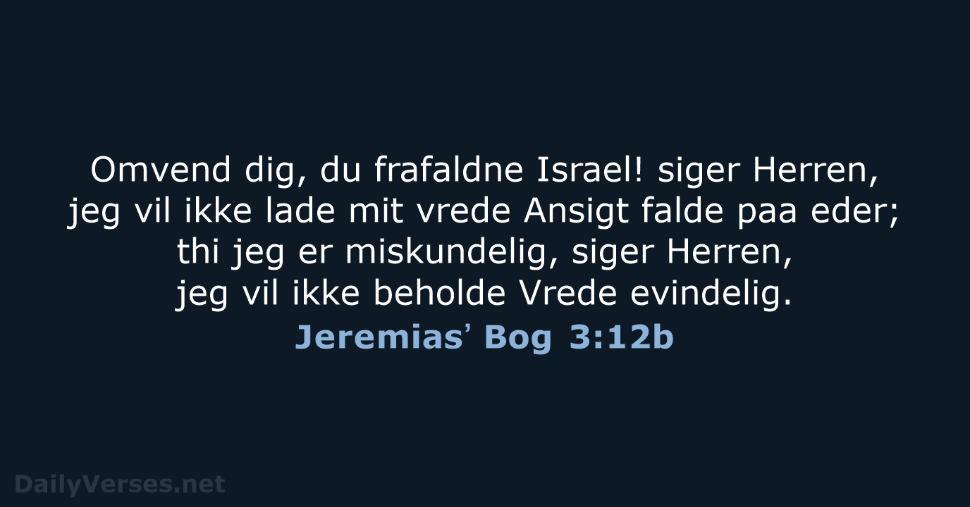 Omvend dig, du frafaldne Israel! siger Herren, jeg vil ikke lade mit… Jeremiasʼ Bog 3:12b