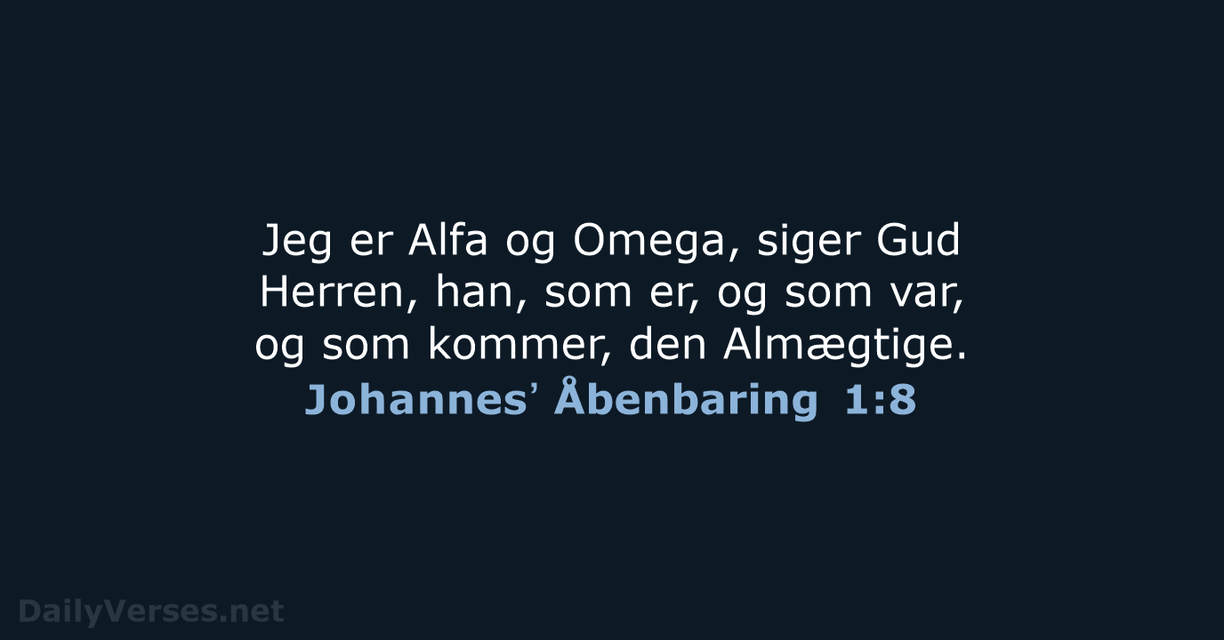 Jeg er Alfa og Omega, siger Gud Herren, han, som er, og… Johannesʼ Åbenbaring 1:8