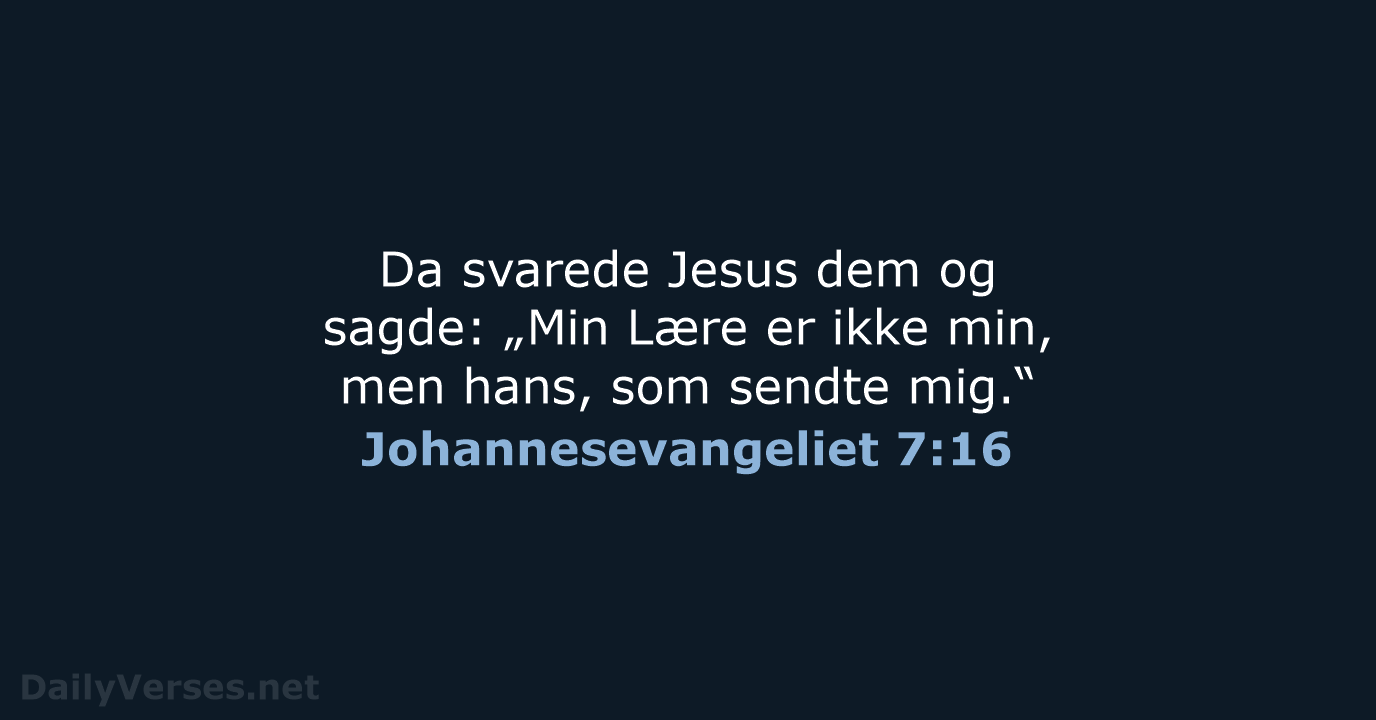 Da svarede Jesus dem og sagde: „Min Lære er ikke min, men… Johannesevangeliet 7:16