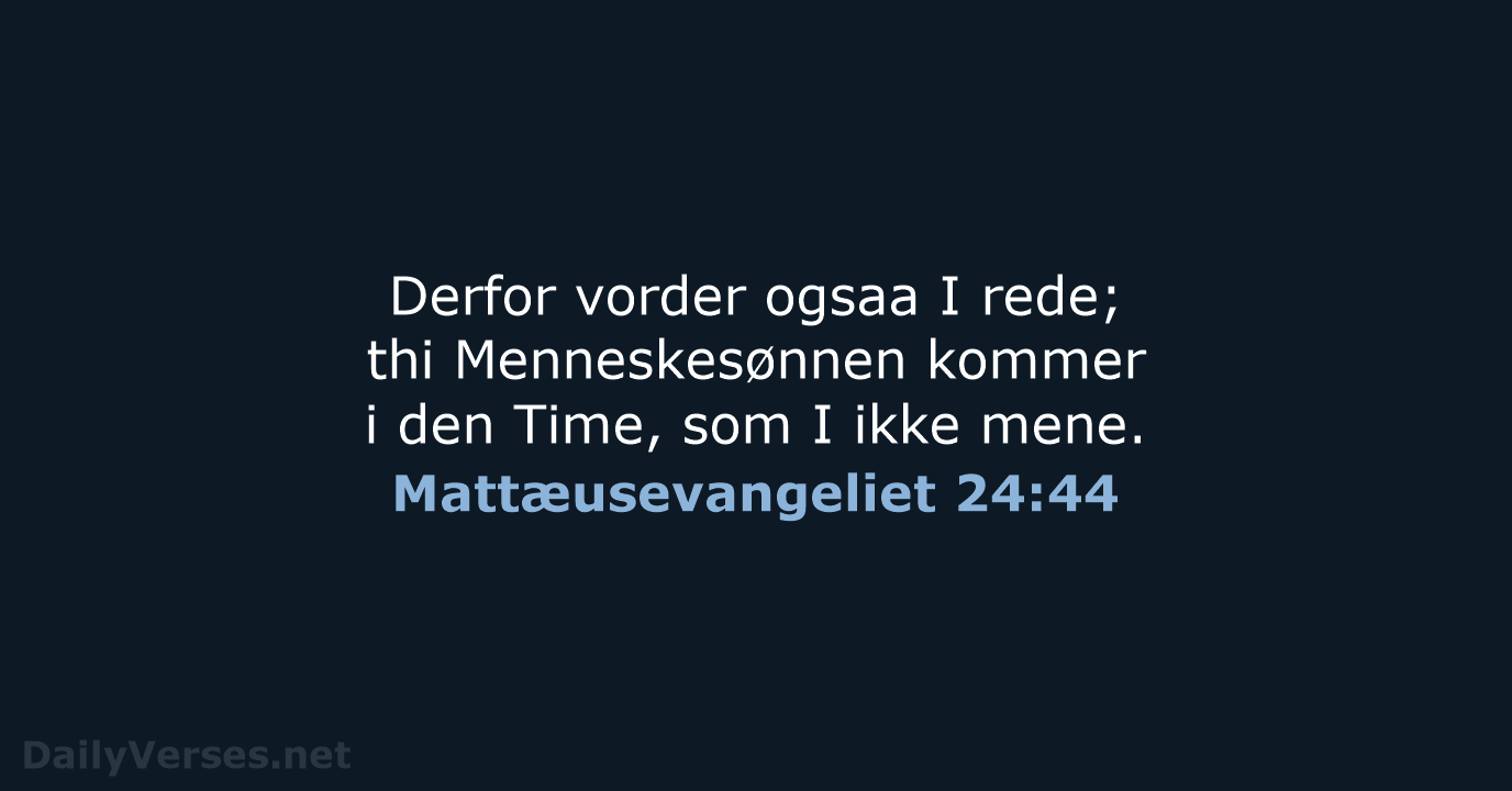 Mattæusevangeliet 24:44 - DA1871