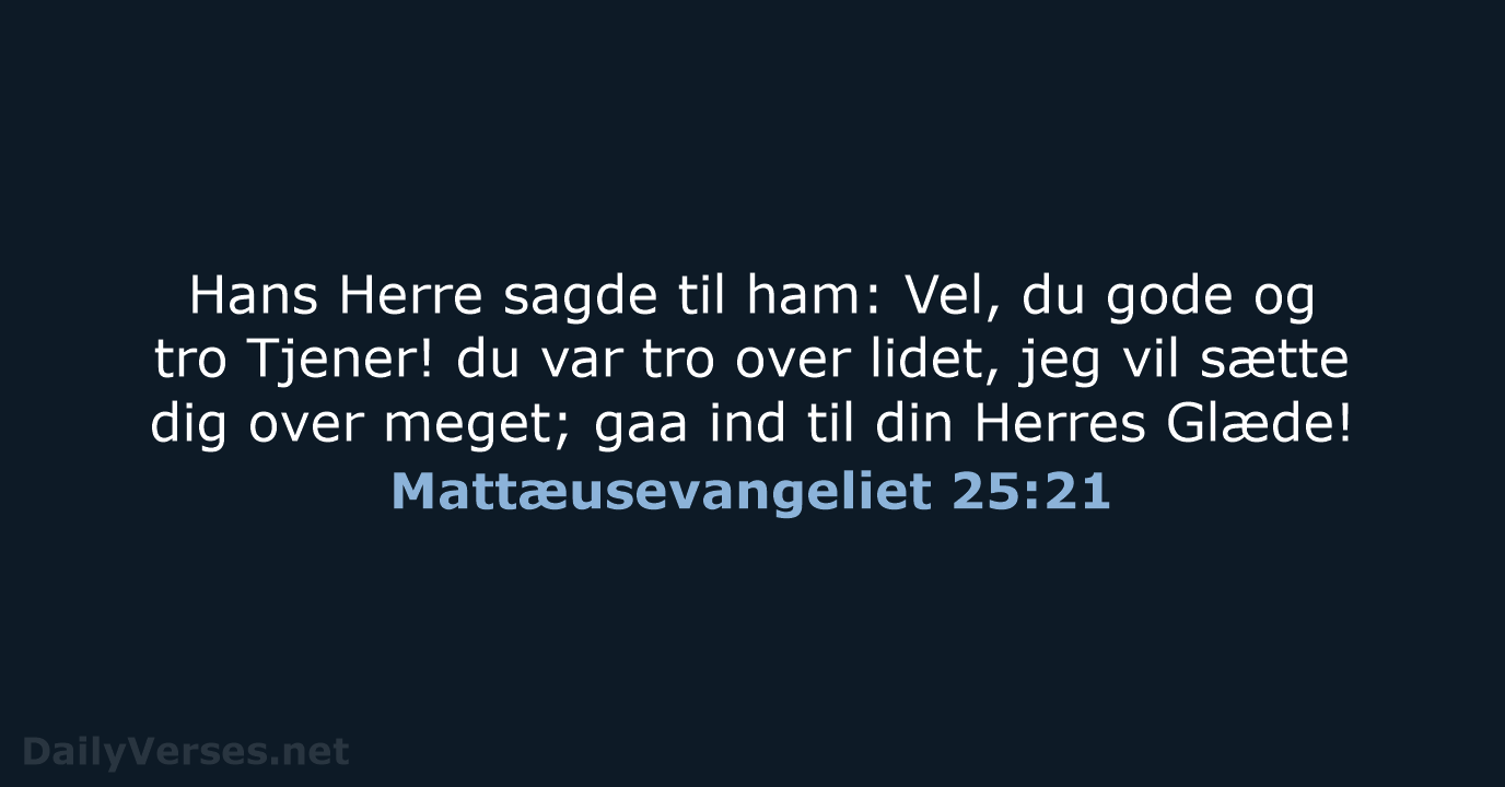 Mattæusevangeliet 25:21 - DA1871