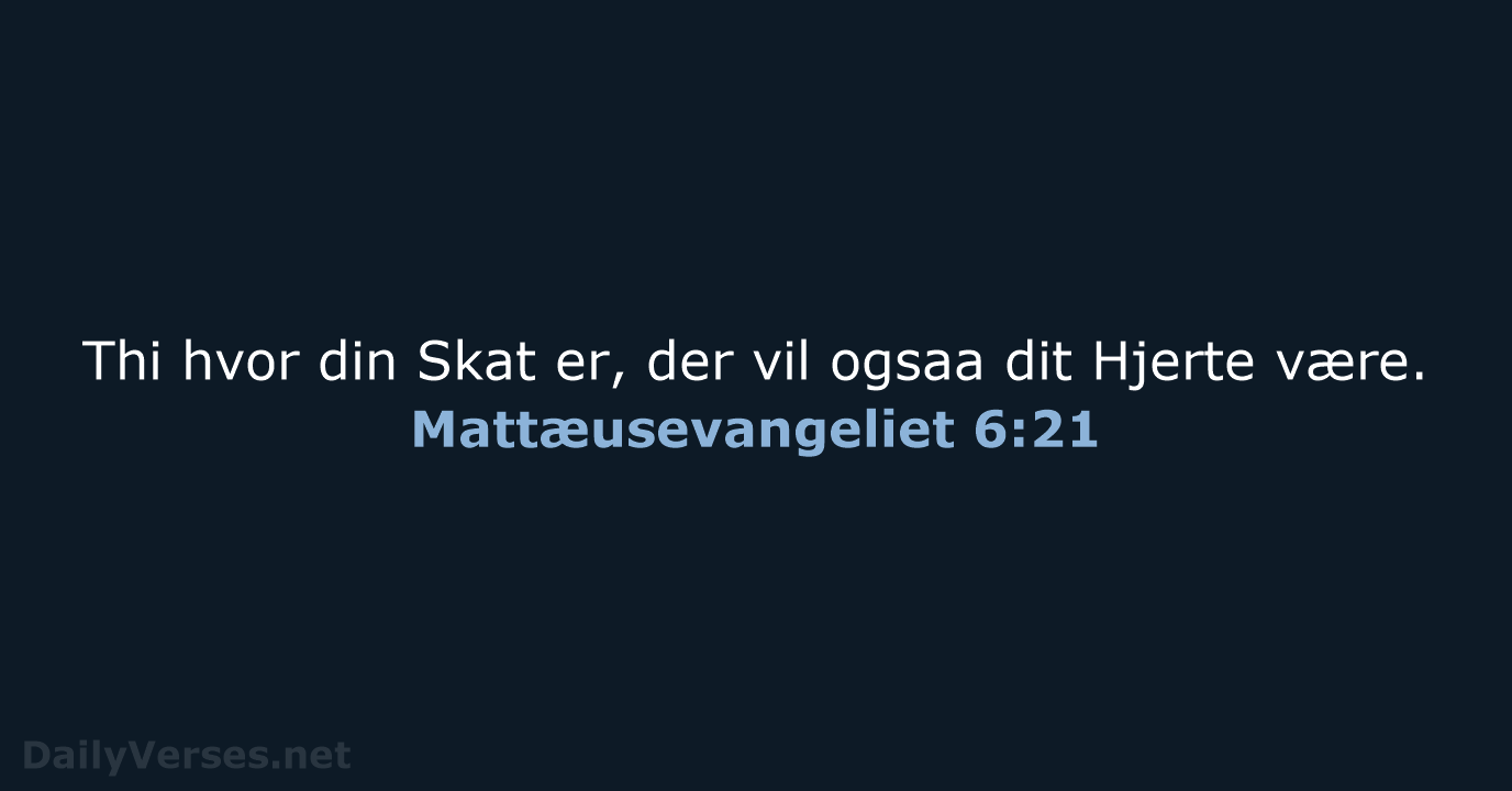 Mattæusevangeliet 6:21 - DA1871