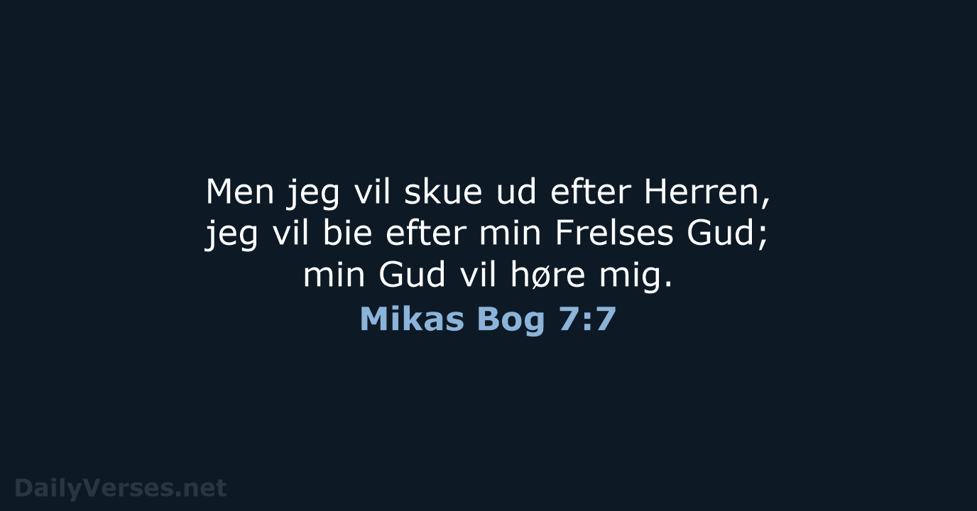 Men jeg vil skue ud efter Herren, jeg vil bie efter min… Mikas Bog 7:7