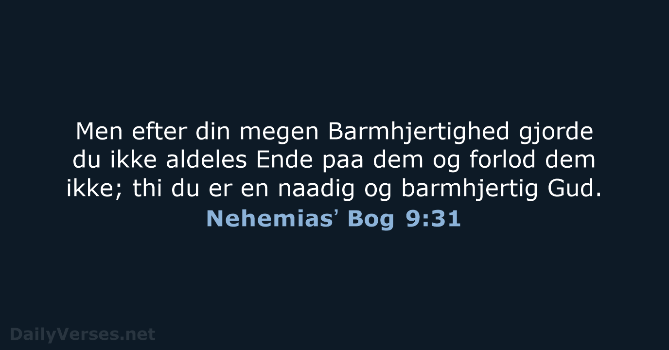 Men efter din megen Barmhjertighed gjorde du ikke aldeles Ende paa dem… Nehemiasʼ Bog 9:31