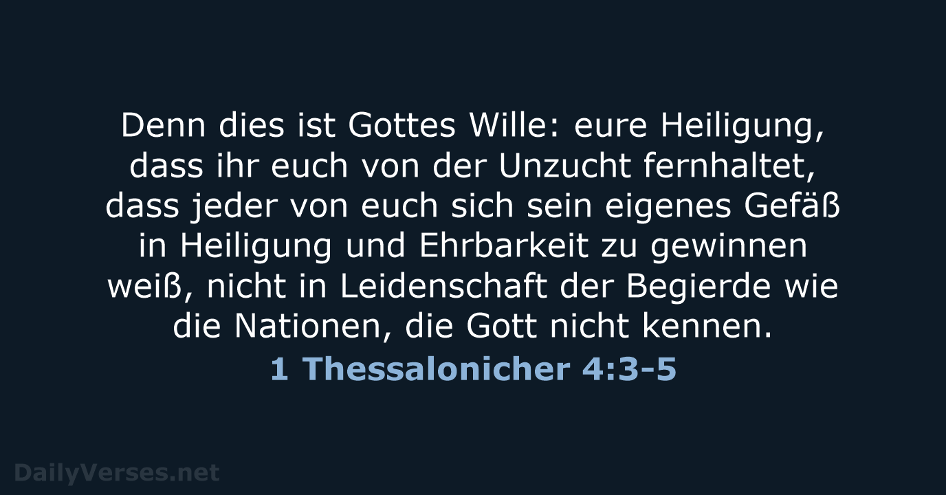 Denn dies ist Gottes Wille: eure Heiligung, dass ihr euch von der… 1 Thessalonicher 4:3-5