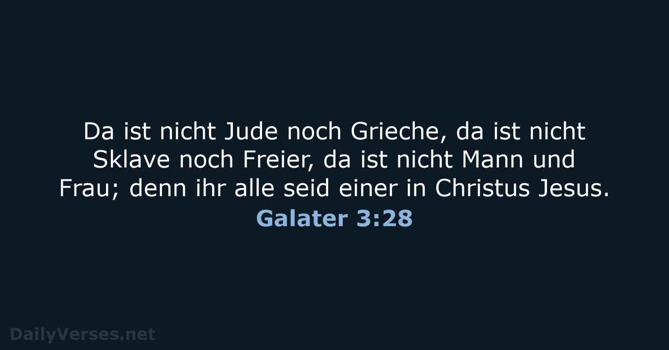 Da ist nicht Jude noch Grieche, da ist nicht Sklave noch Freier… Galater 3:28