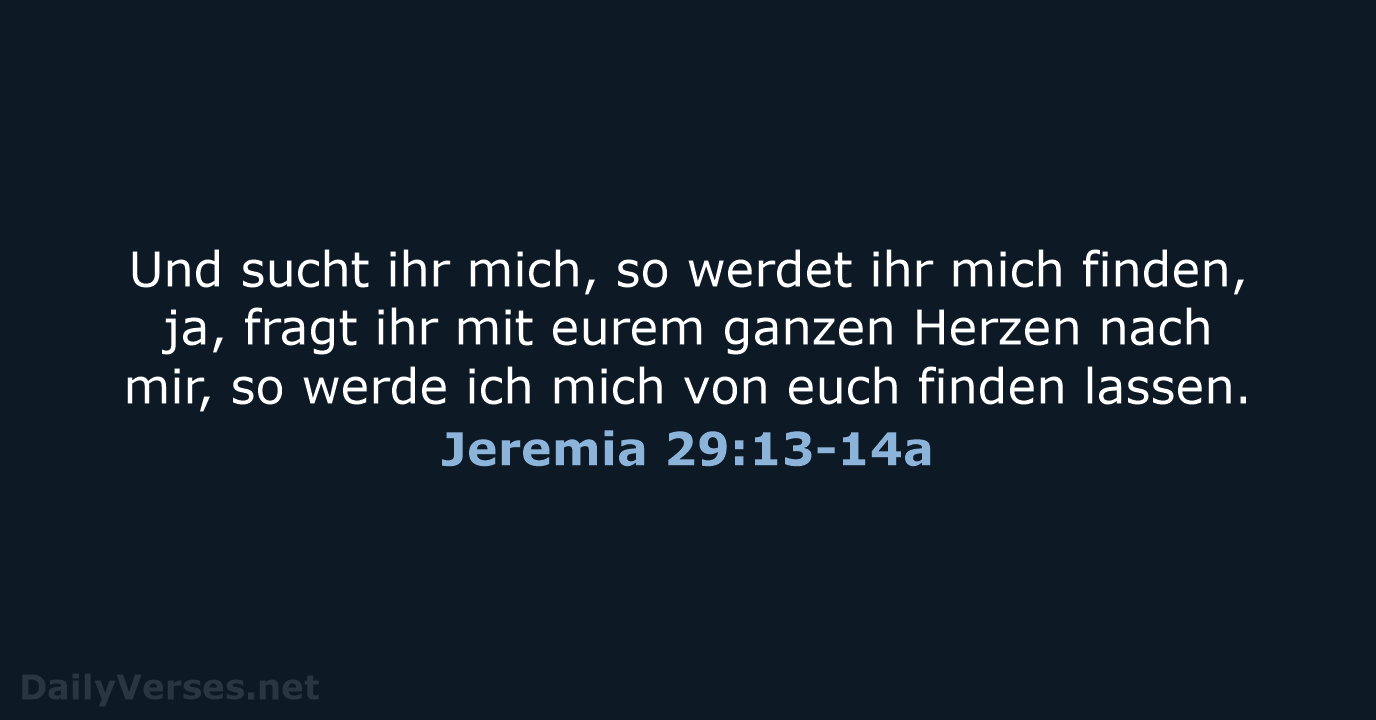 Und sucht ihr mich, so werdet ihr mich finden, ja, fragt ihr… Jeremia 29:13-14a