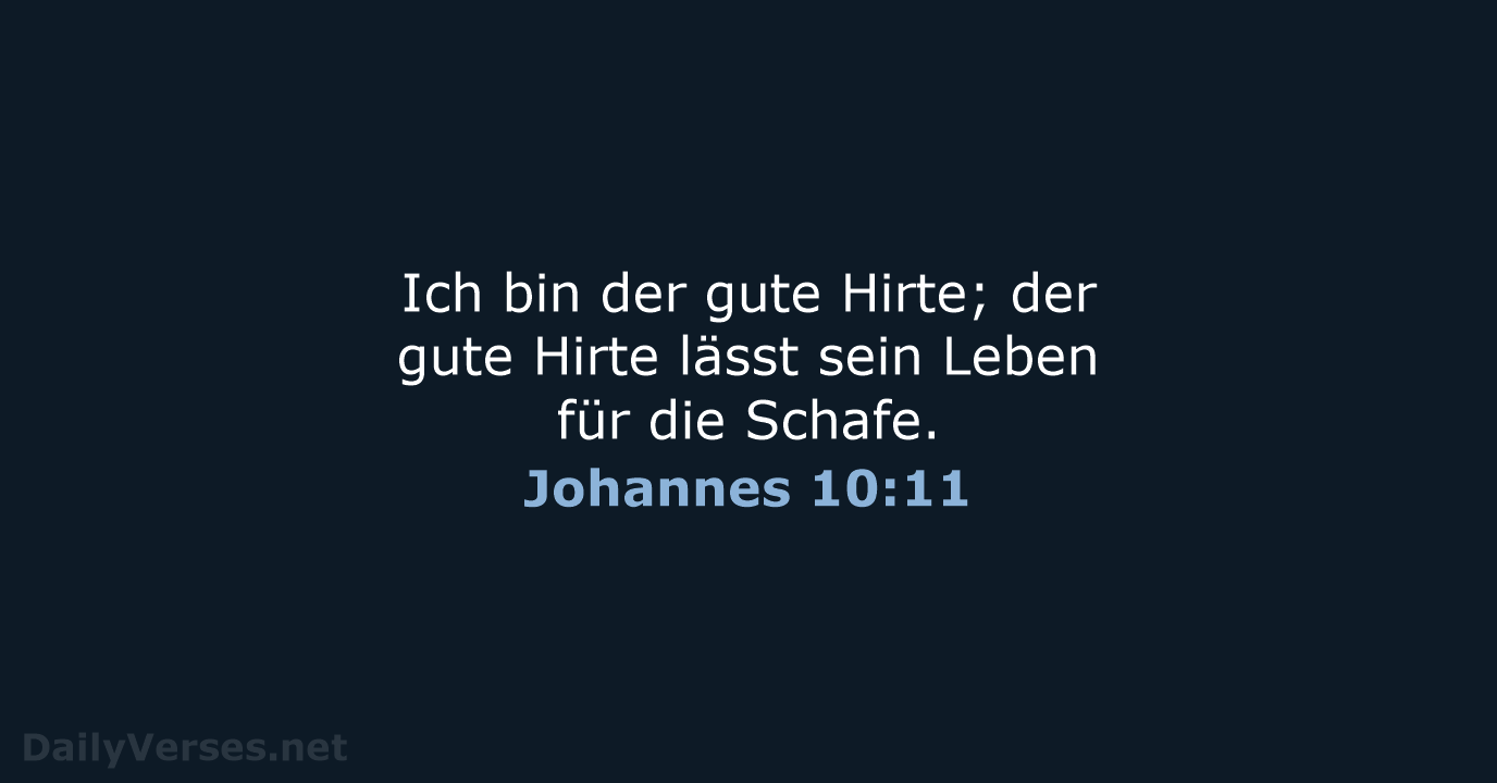 Ich bin der gute Hirte; der gute Hirte lässt sein Leben für die Schafe. Johannes 10:11